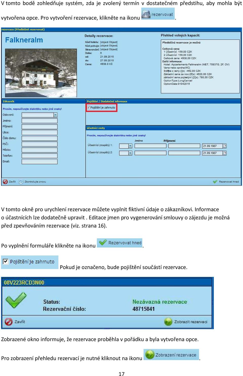 Editace jmen pro vygenerování smlouvy o zájezdu je možná před zpevňováním rezervace (viz. strana 16). Po vyplnění formuláře klikněte na ikonu.