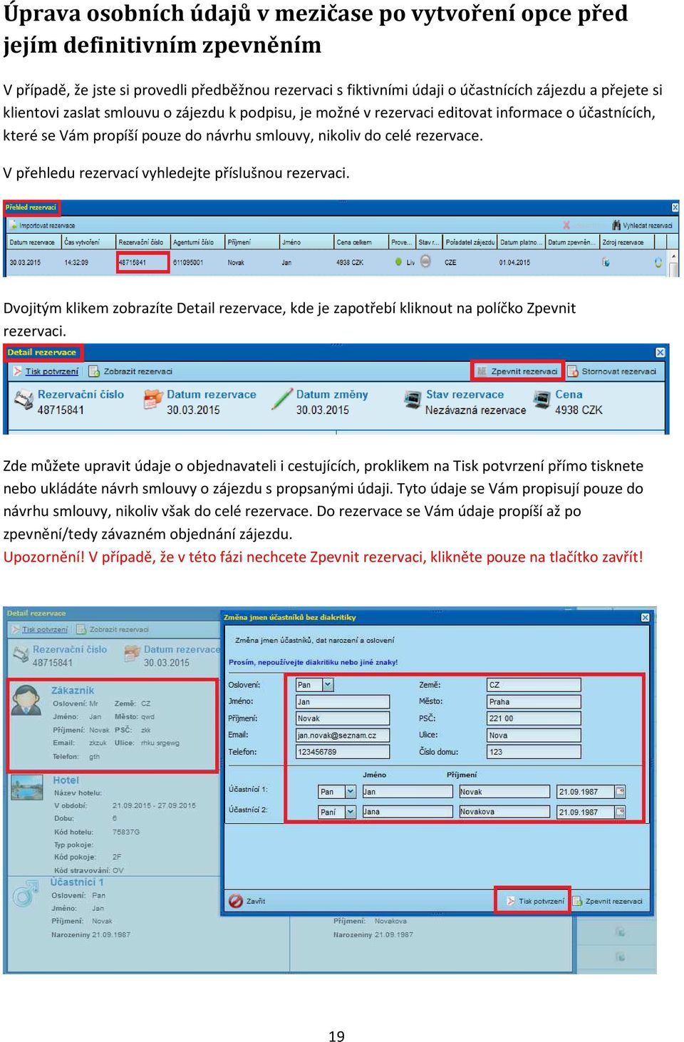 V přehledu rezervací vyhledejte příslušnou rezervaci. Dvojitým klikem zobrazíte Detail rezervace, kde je zapotřebí kliknout na políčko Zpevnit rezervaci.