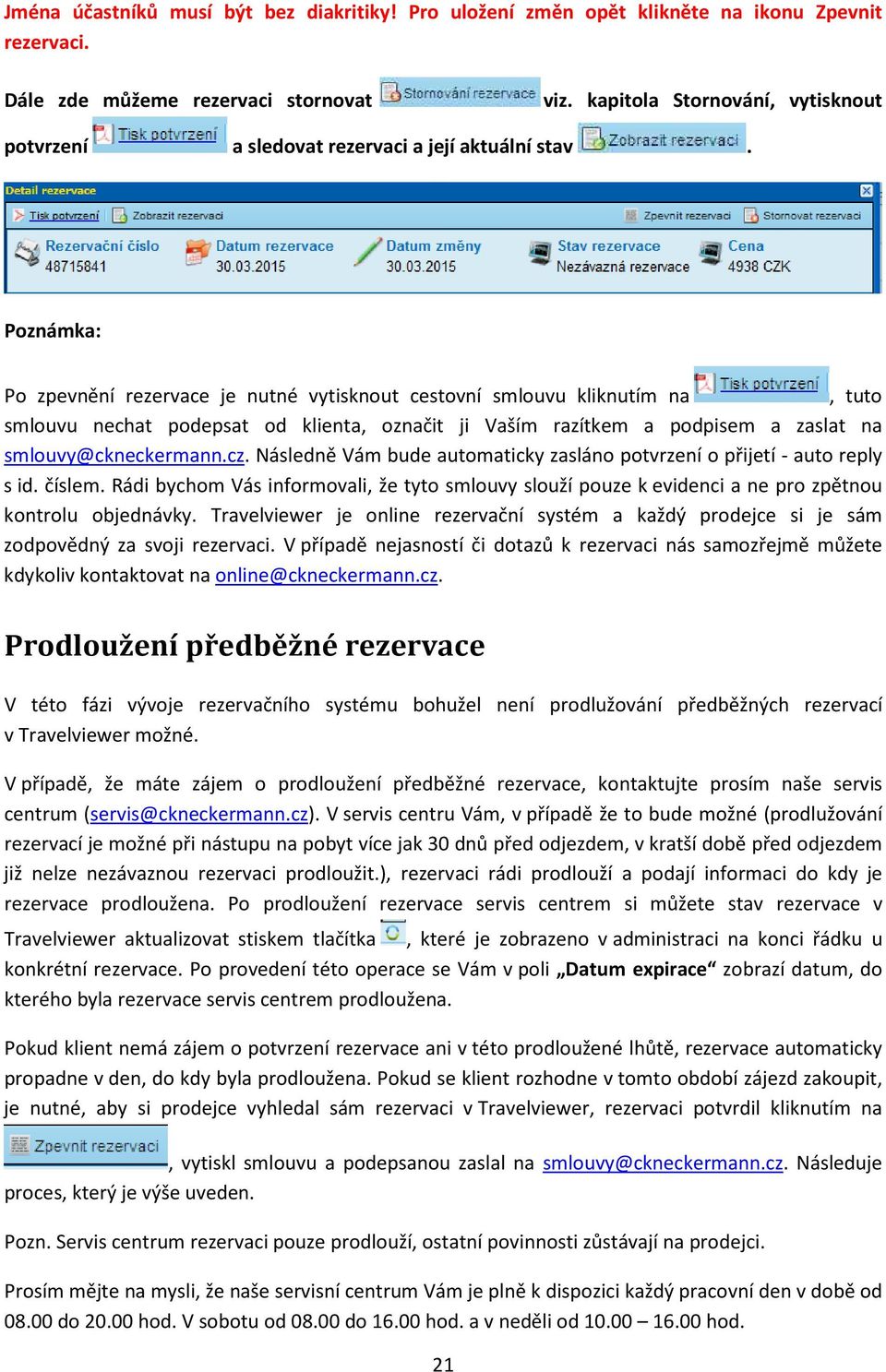 Poznámka: Po zpevnění rezervace je nutné vytisknout cestovní smlouvu kliknutím na, tuto smlouvu nechat podepsat od klienta, označit ji Vaším razítkem a podpisem a zaslat na smlouvy@ckneckermann.cz.