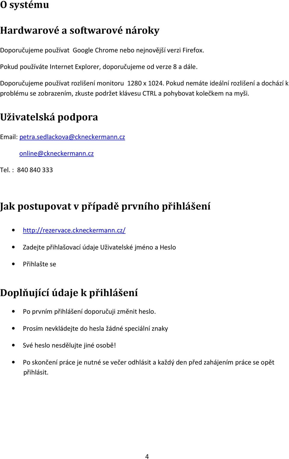 Uživatelská podpora Email: petra.sedlackova@ckneckermann.