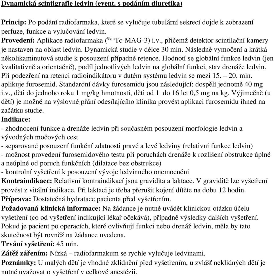 Následně vymočení a krátká několikaminutová studie k posouzení případné retence.