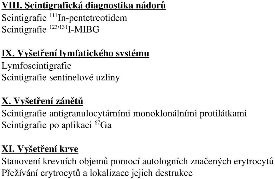 Vyšetření zánětů Scintigrafie antigranulocytárními monoklonálními protilátkami Scintigrafie po aplikaci 67