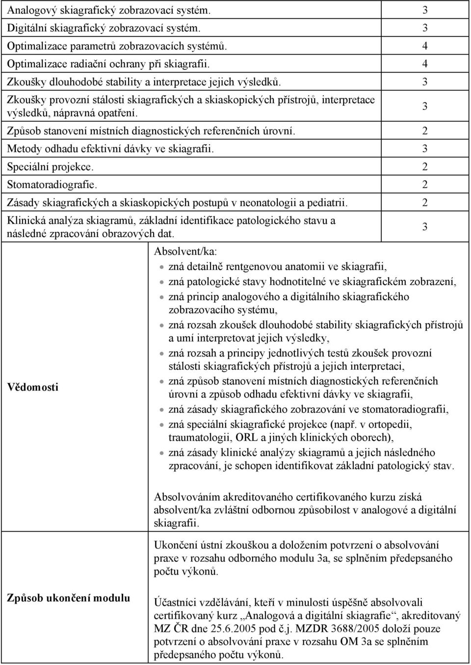 Zp sob stanovení místních diagnostických referen ních úrovní. 2 Metody odhadu efektivní dávky ve skiagrafii. 3 Speciální projekce. 2 Stomatoradiografie.