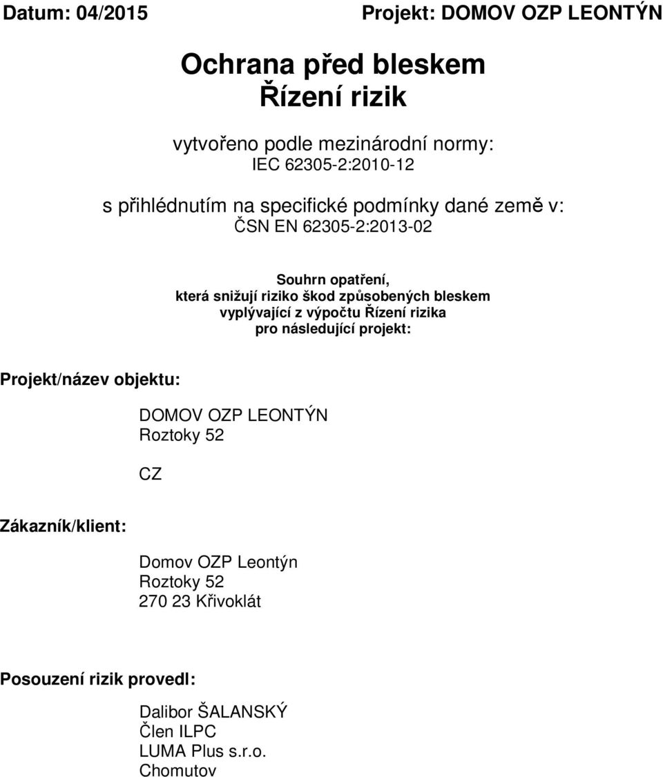 bleskem vyplývající z výpočtu Řízení rizika pro následující projekt: Projekt/název objektu: DOMOV OZP LEONTÝN Roztoky 52 CZ