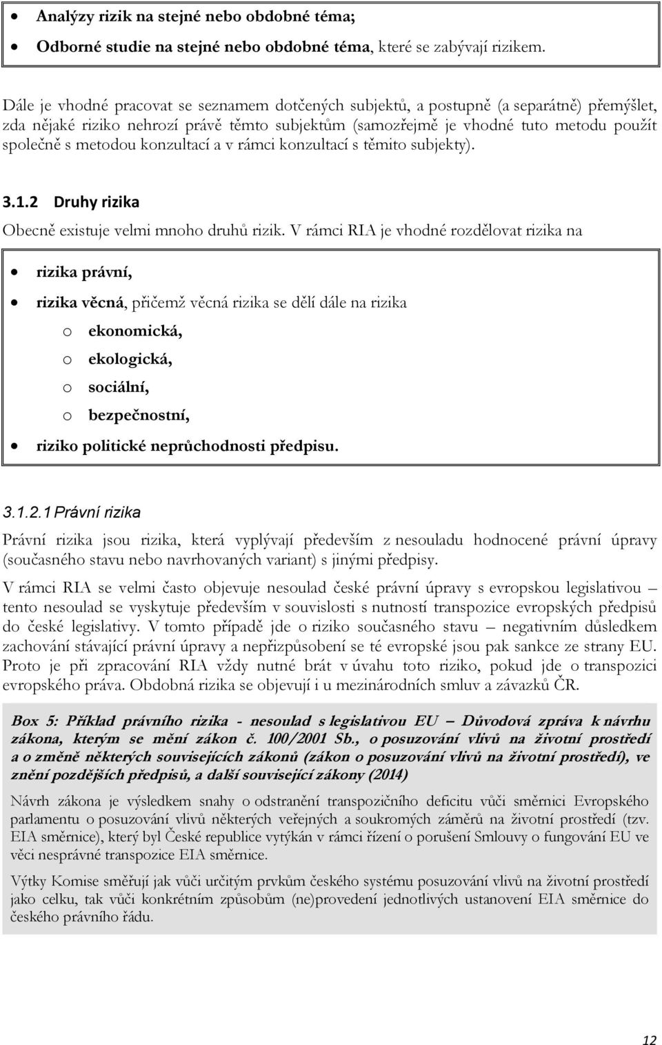 konzultací a v rámci konzultací s těmito subjekty). 3.1.2 Druhy rizika Obecně existuje velmi mnoho druhů rizik.