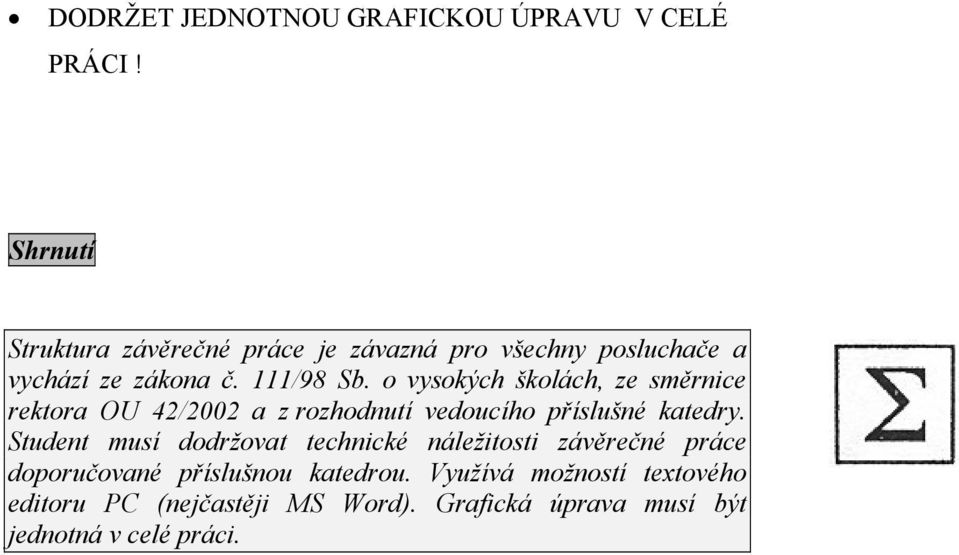 o vysokých školách, ze směrnice rektora OU 42/2002 a z rozhodnutí vedoucího příslušné katedry.