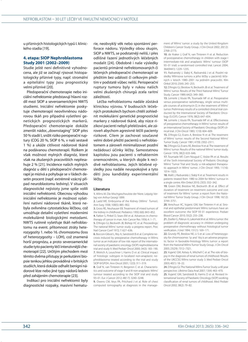 D Angio GJ, Beckwith JB, Bishop HC et al. Proceedings: The national Wilms tumor study: a progress report. Proc Natl Cancer Conf 1972; 7: 627 636. 6. Boccon- Gibod L, Rey A, Sandstedt B et al.