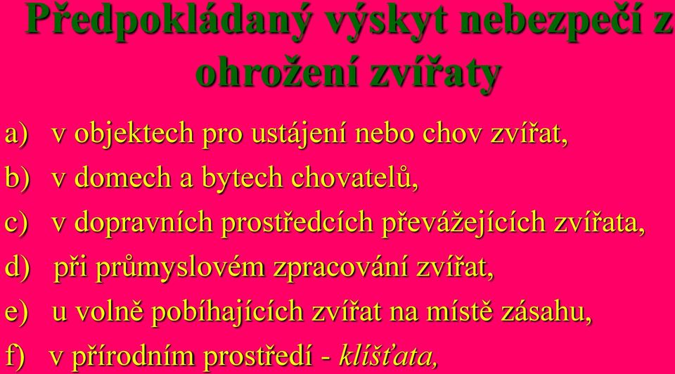 prostředcích převážejících zvířata, d) při průmyslovém zpracování zvířat,