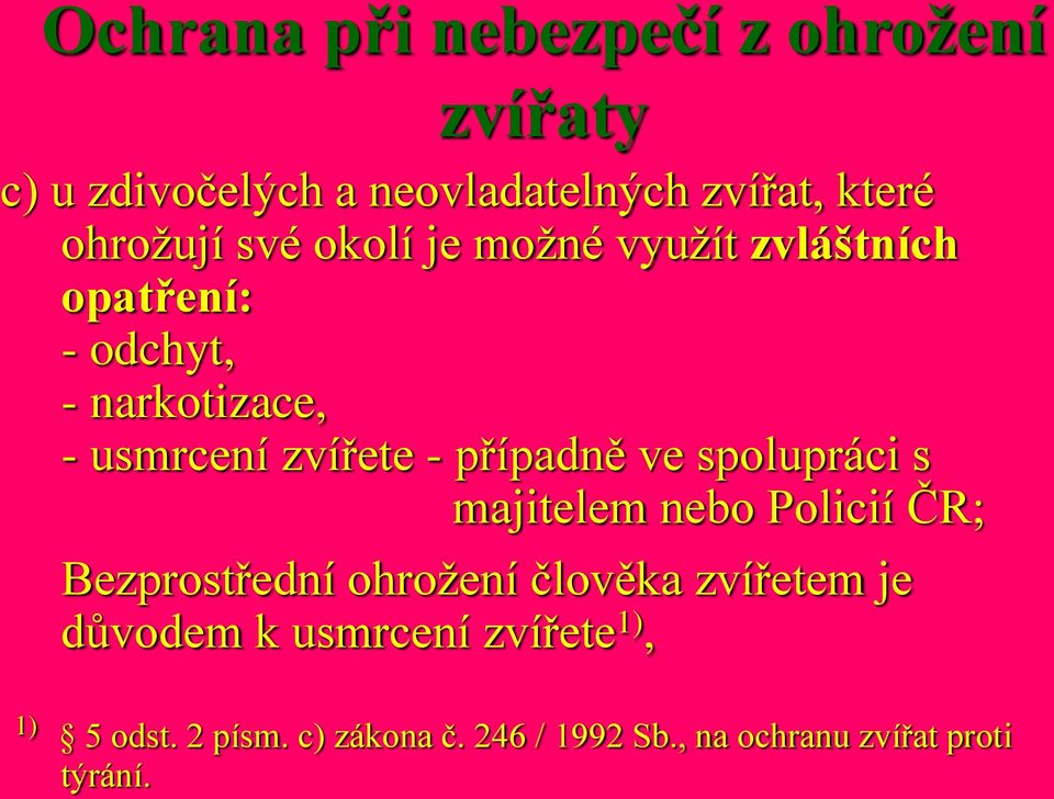 případně ve spolupráci s majitelem nebo Policií ČR; Bezprostřední ohrožení člověka zvířetem je