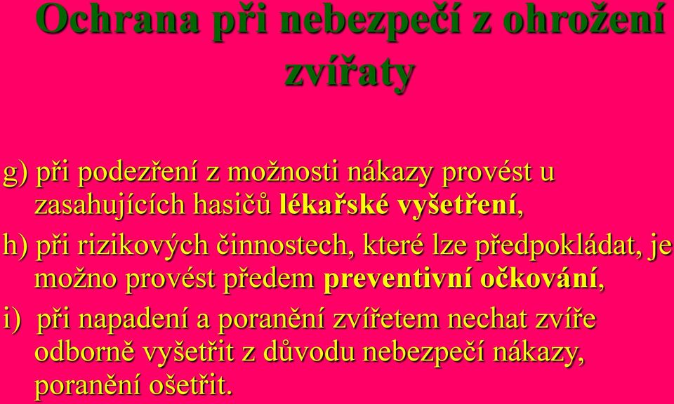 předpokládat, je možno provést předem preventivní očkování, i) při napadení a