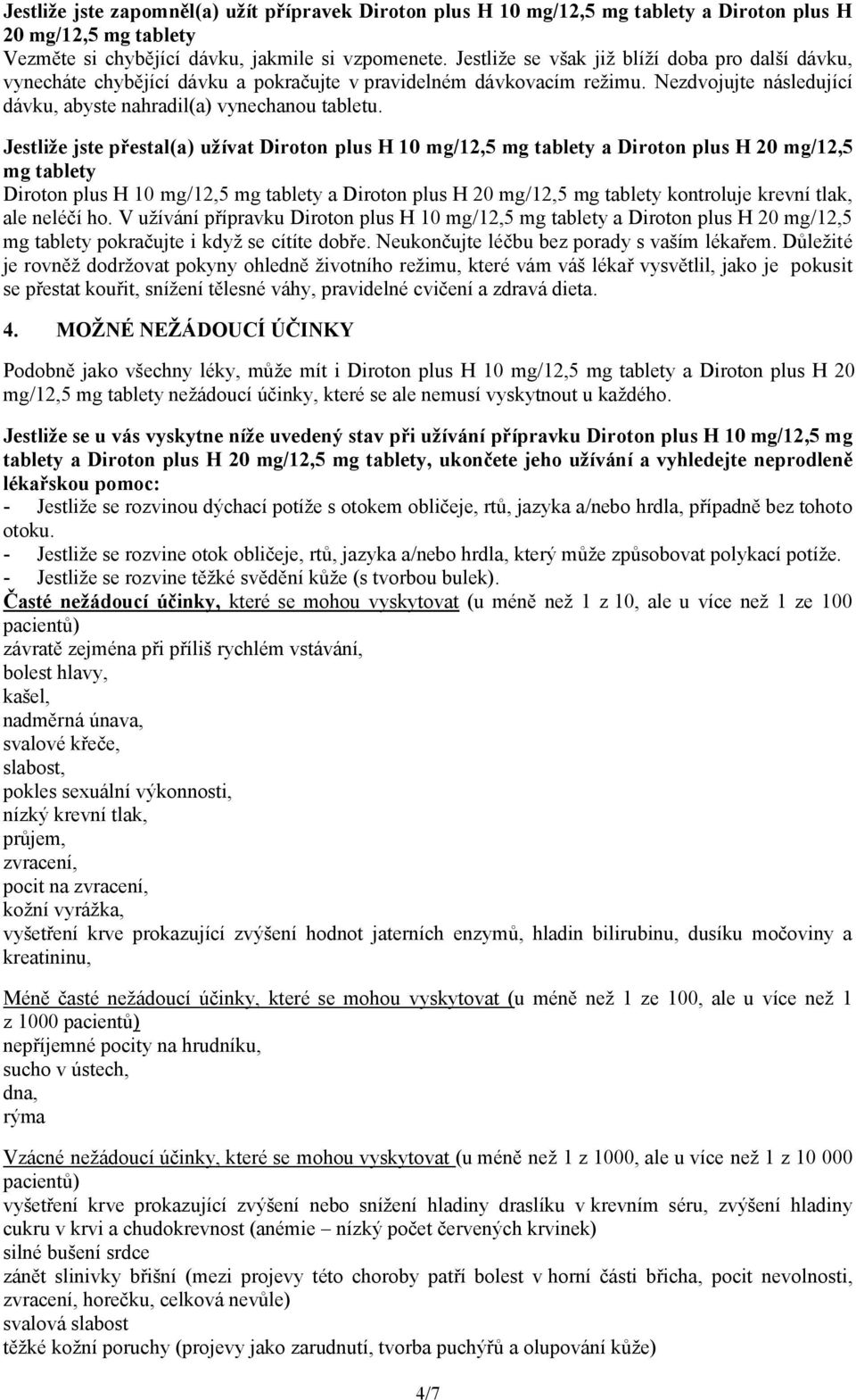 Jestliže jste přestal(a) užívat Diroton plus H 10 mg/12,5 mg tablety a Diroton plus H 20 mg/12,5 mg tablety Diroton plus H 10 mg/12,5 mg tablety a Diroton plus H 20 mg/12,5 mg tablety kontroluje