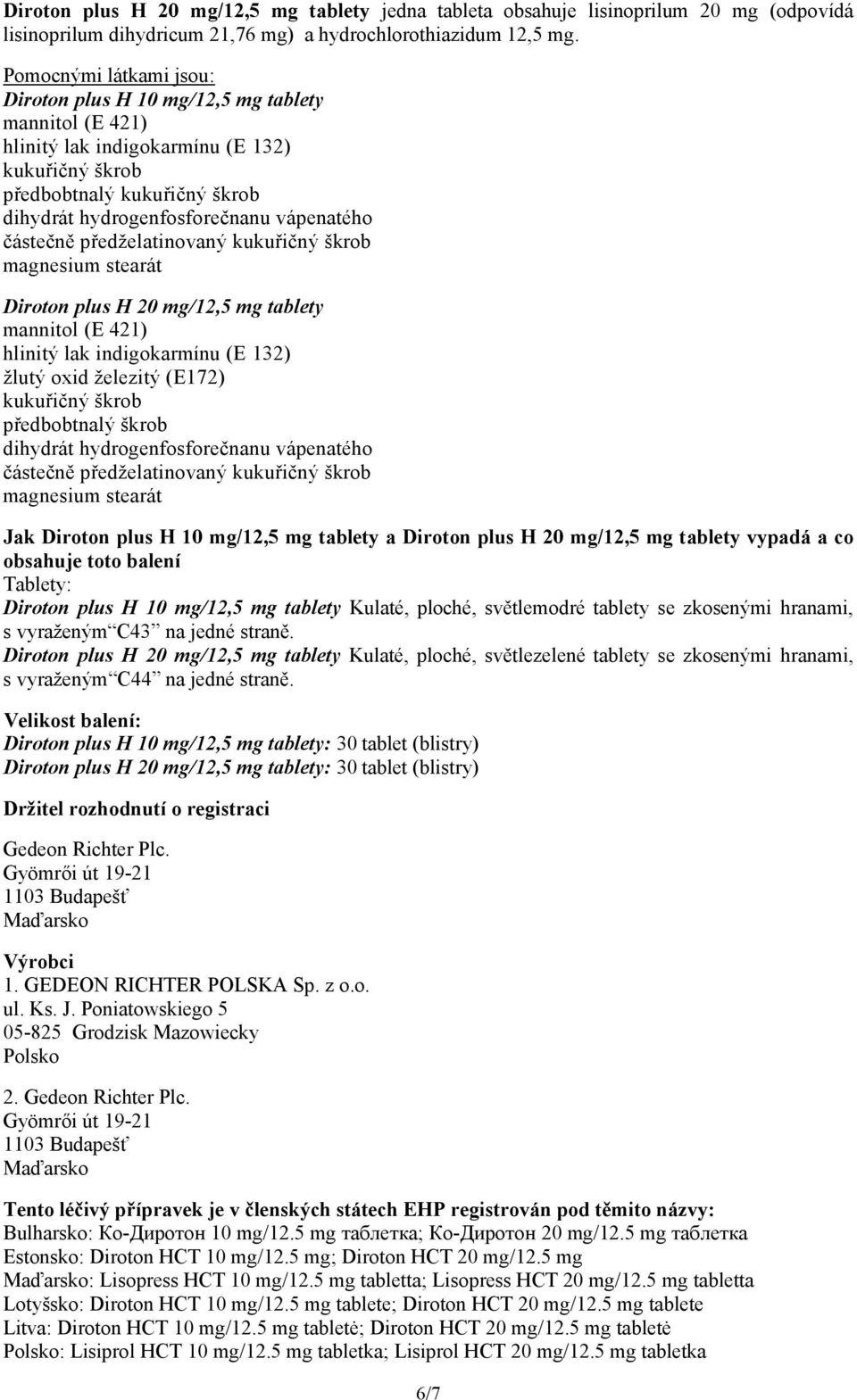 částečně předželatinovaný kukuřičný škrob magnesium stearát Diroton plus H 20 mg/12,5 mg tablety mannitol (E 421) hlinitý lak indigokarmínu (E 132) žlutý oxid železitý (E172) kukuřičný škrob