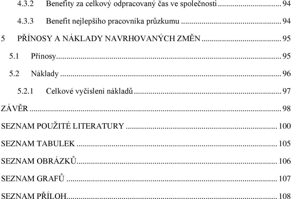 Náklady... 96 5.2.1 Celkové vyčíslení nákladů... 97 ZÁVĚR... 98 SEZNAM POUŽITÉ LITERATURY.