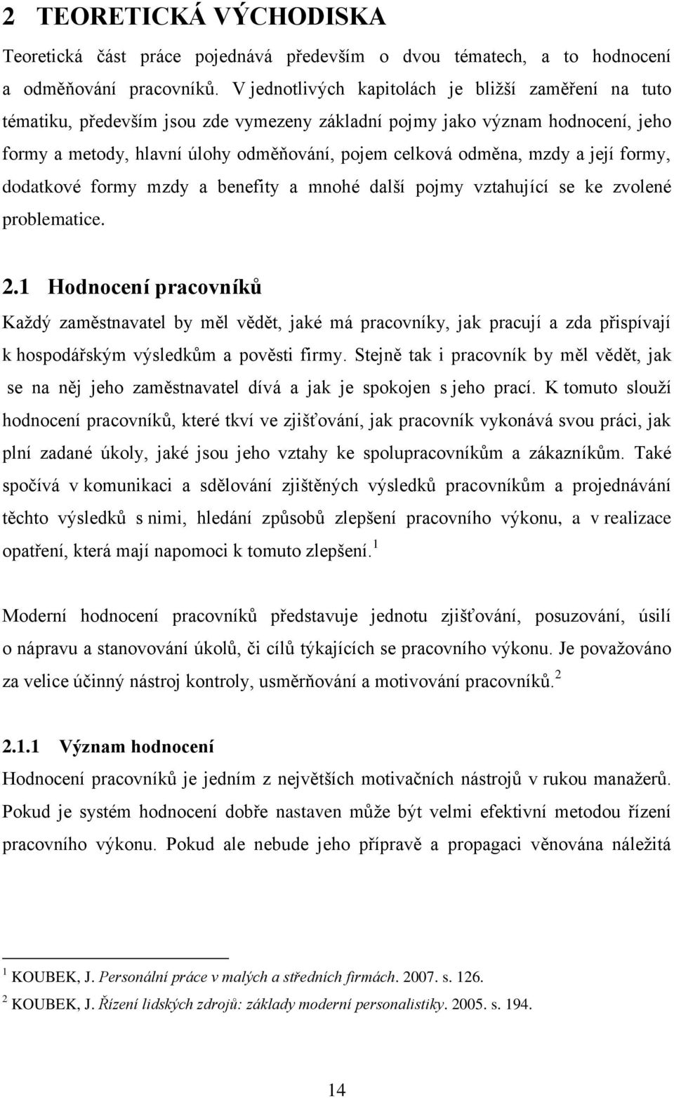 mzdy a její formy, dodatkové formy mzdy a benefity a mnohé další pojmy vztahující se ke zvolené problematice. 2.