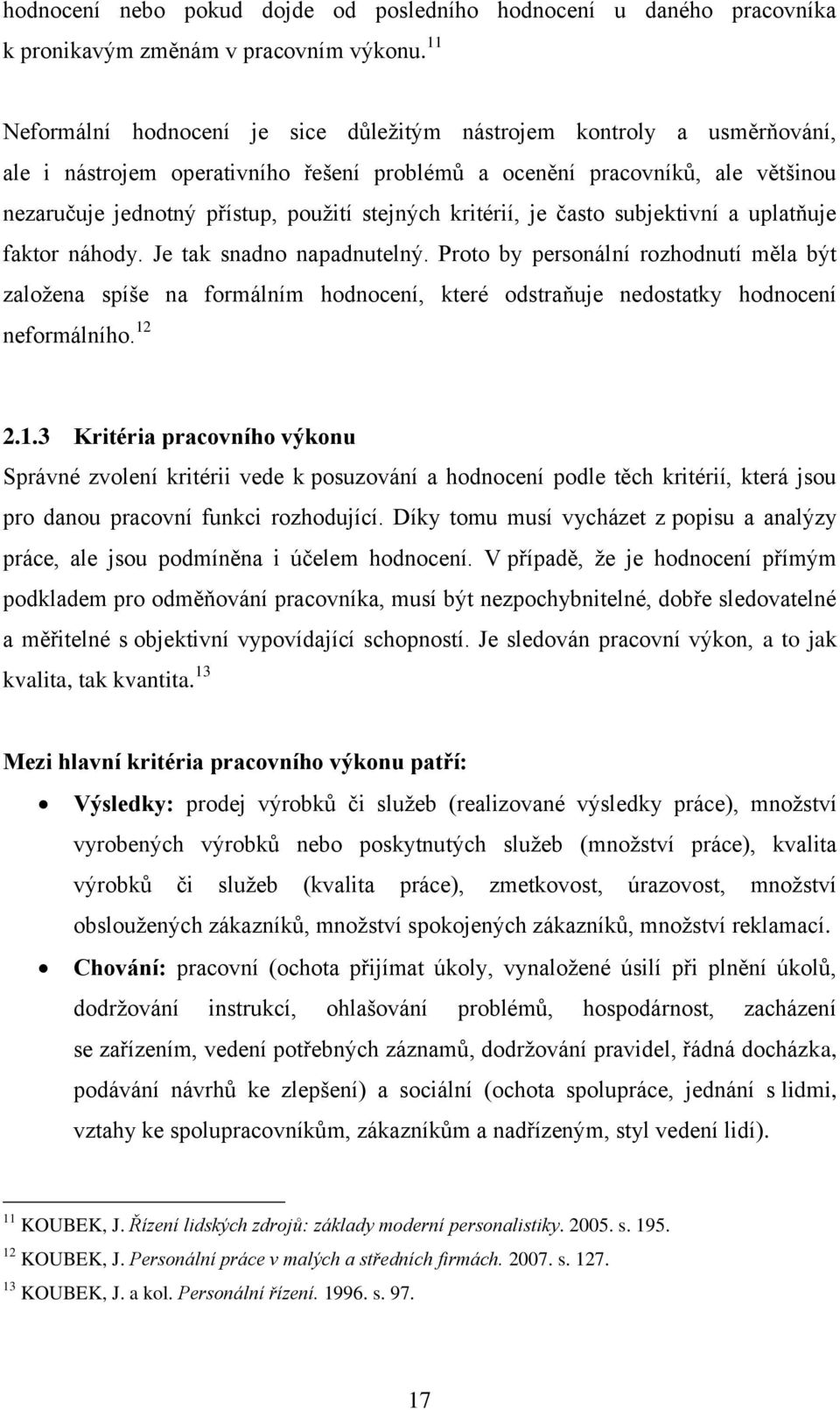 stejných kritérií, je často subjektivní a uplatňuje faktor náhody. Je tak snadno napadnutelný.