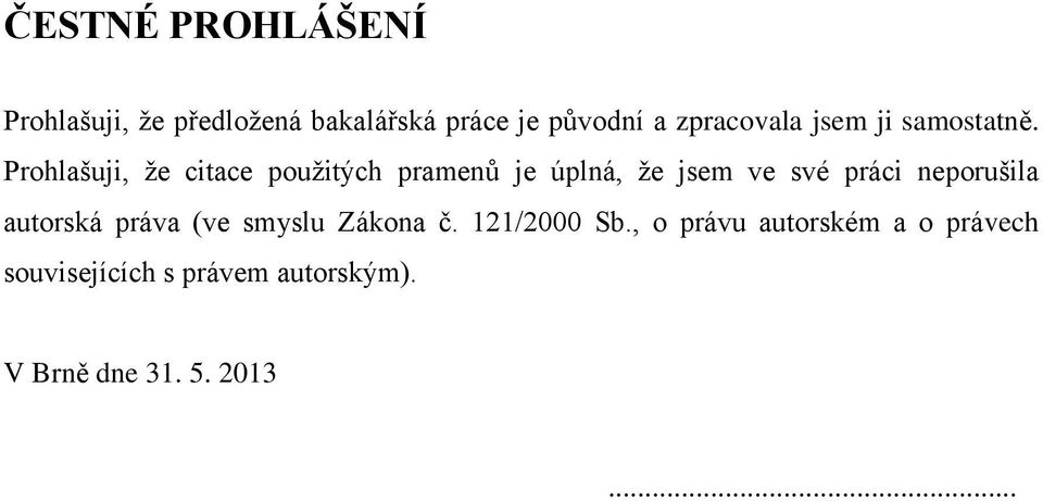 Prohlašuji, že citace použitých pramenů je úplná, že jsem ve své práci neporušila