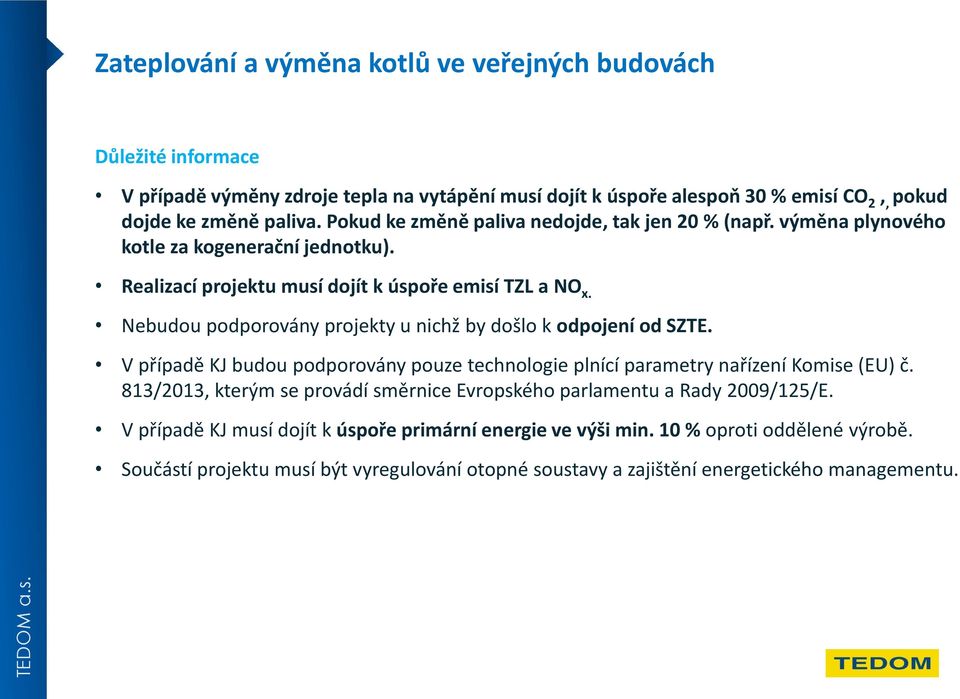 Nebudou podporovány projekty u nichž by došlo k odpojení od SZTE. V případě KJ budou podporovány pouze technologie plnící parametry nařízení Komise (EU) č.