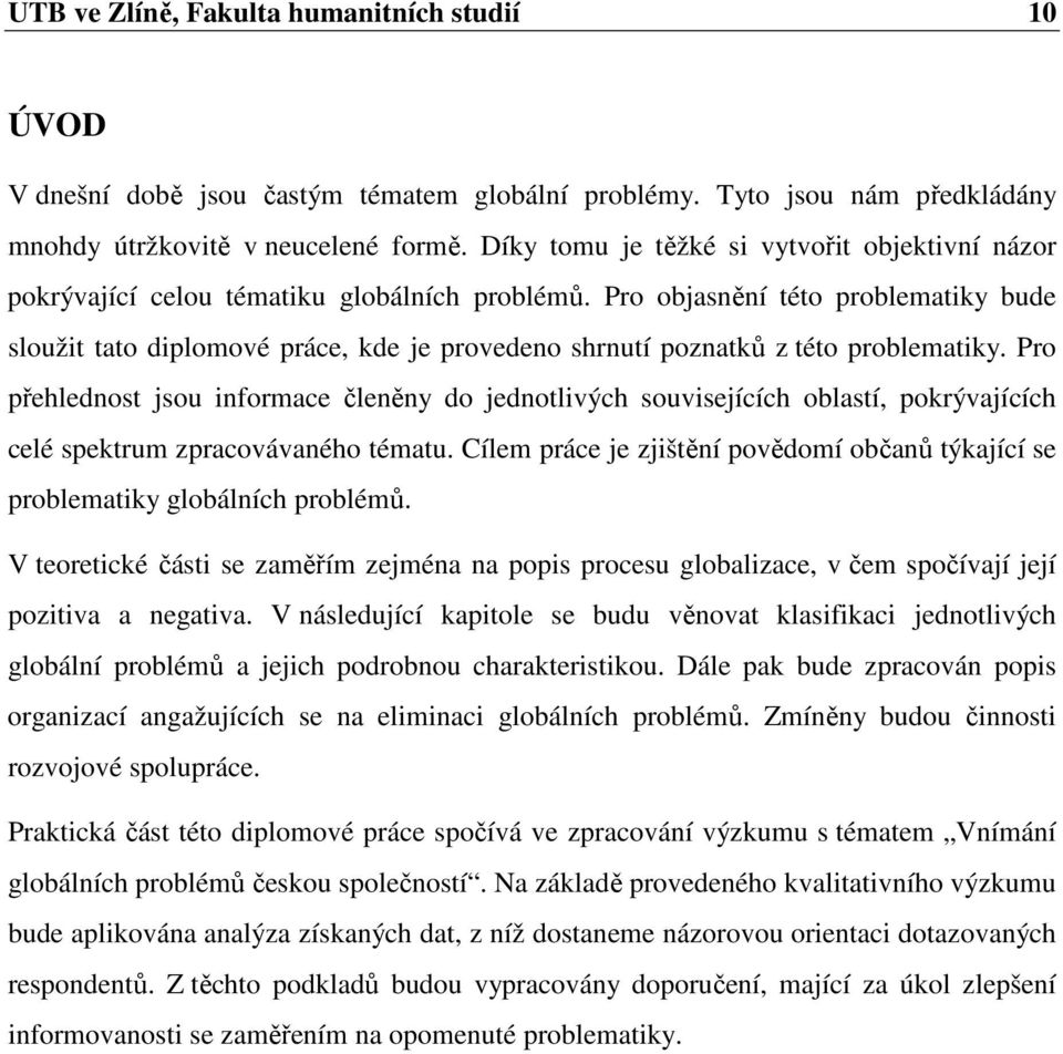 Pro objasnění této problematiky bude sloužit tato diplomové práce, kde je provedeno shrnutí poznatků z této problematiky.