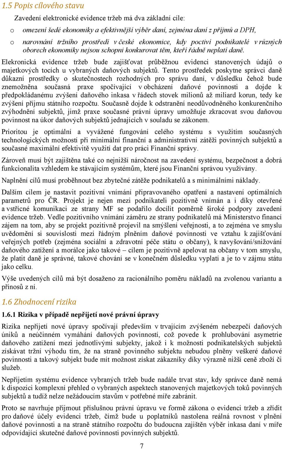 Elekronická evidence tržeb bude zajišťovat průběžnou evidenci stanovených údajů o majetkových tocích u vybraných daňových subjektů.