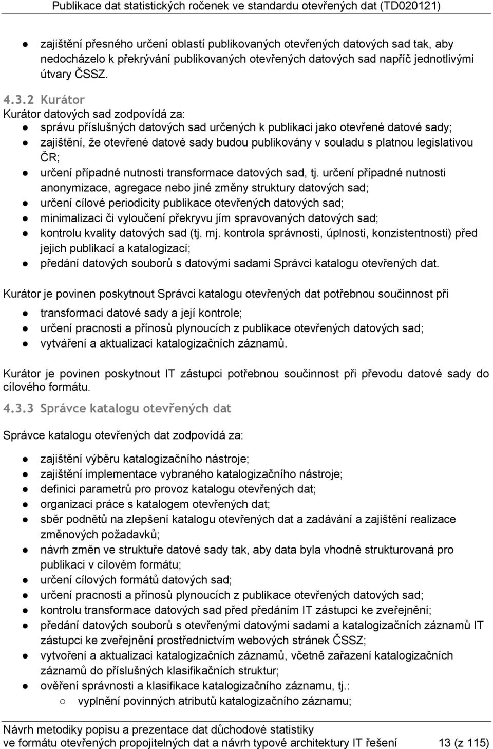 legislativou ČR; určení případné nutnosti transformace datových sad, tj.