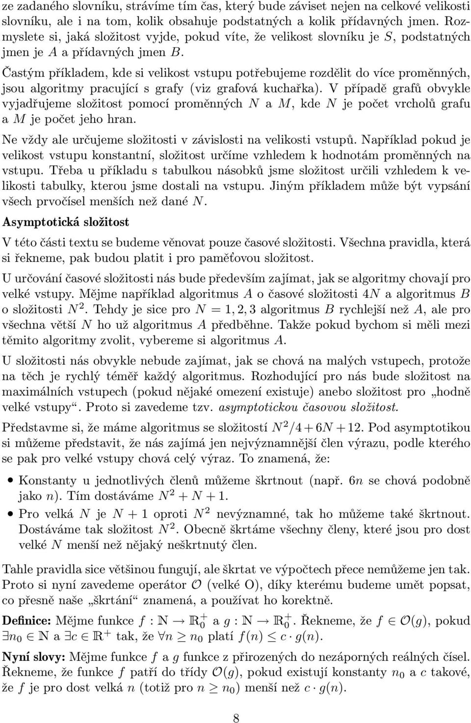 Častým příkladem, kde si velikost vstupu potřebujeme rozdělit do více proměnných, jsou algoritmy pracující s grafy (viz grafová kuchařka).