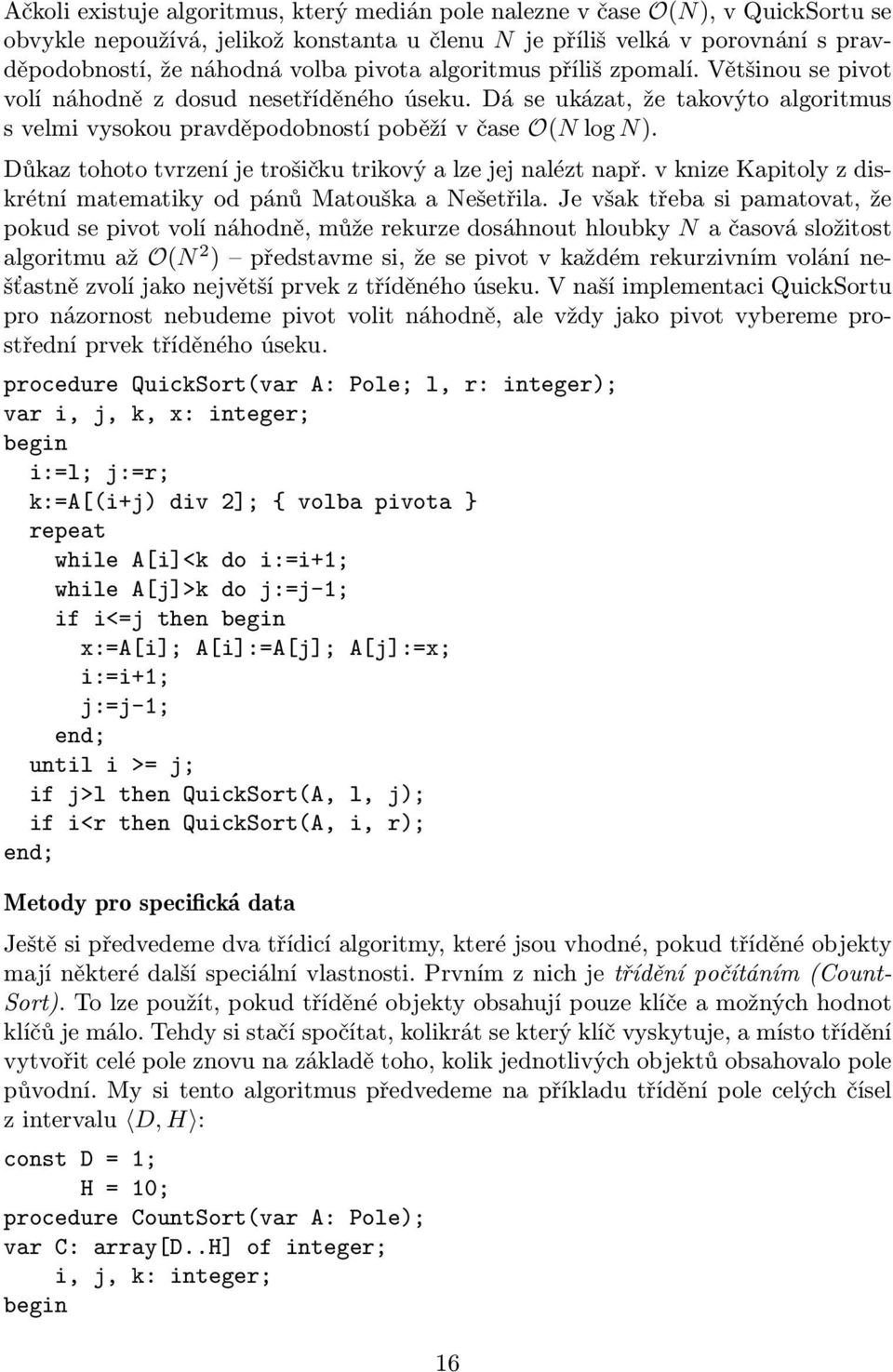 Důkaz tohoto tvrzení je trošičku trikový a lze jej nalézt např. v knize Kapitoly z diskrétní matematiky od pánů Matouška a Nešetřila.