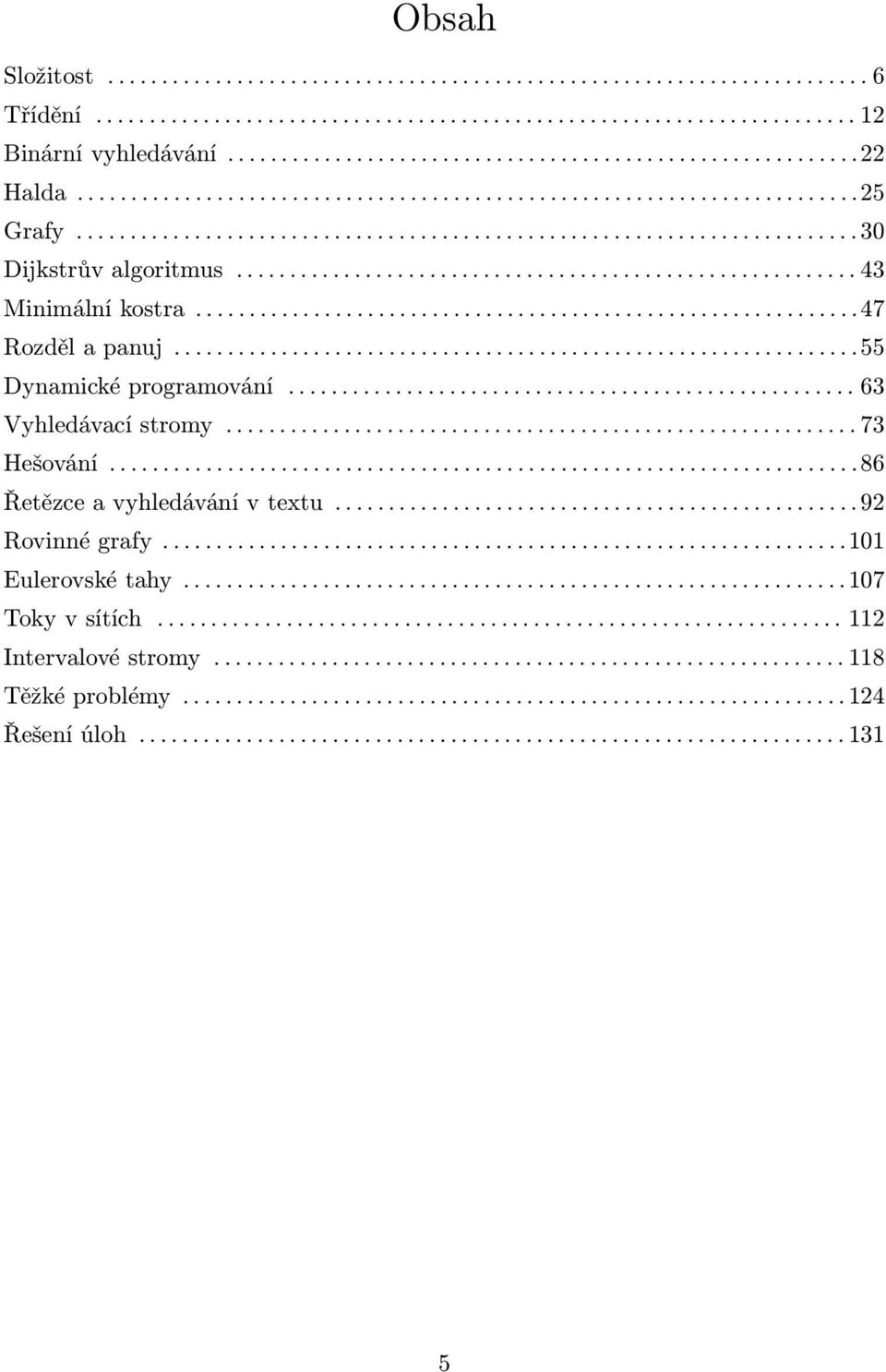 .............................................................47 Rozděl a panuj................................................................55 Dynamické programování..................................................... 63 Vyhledávací stromy.