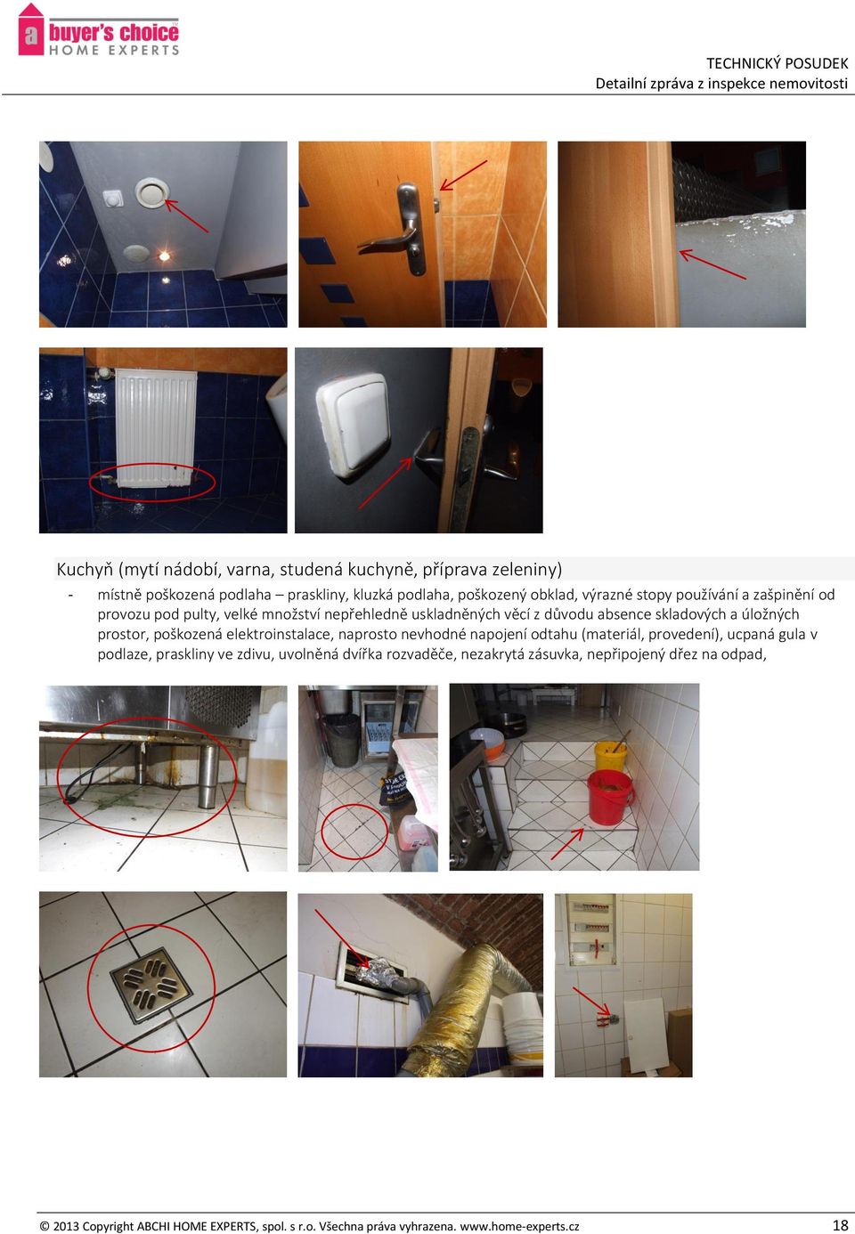poškozená elektroinstalace, naprosto nevhodné napojení odtahu (materiál, provedení), ucpaná gula v podlaze, praskliny ve zdivu, uvolněná dvířka