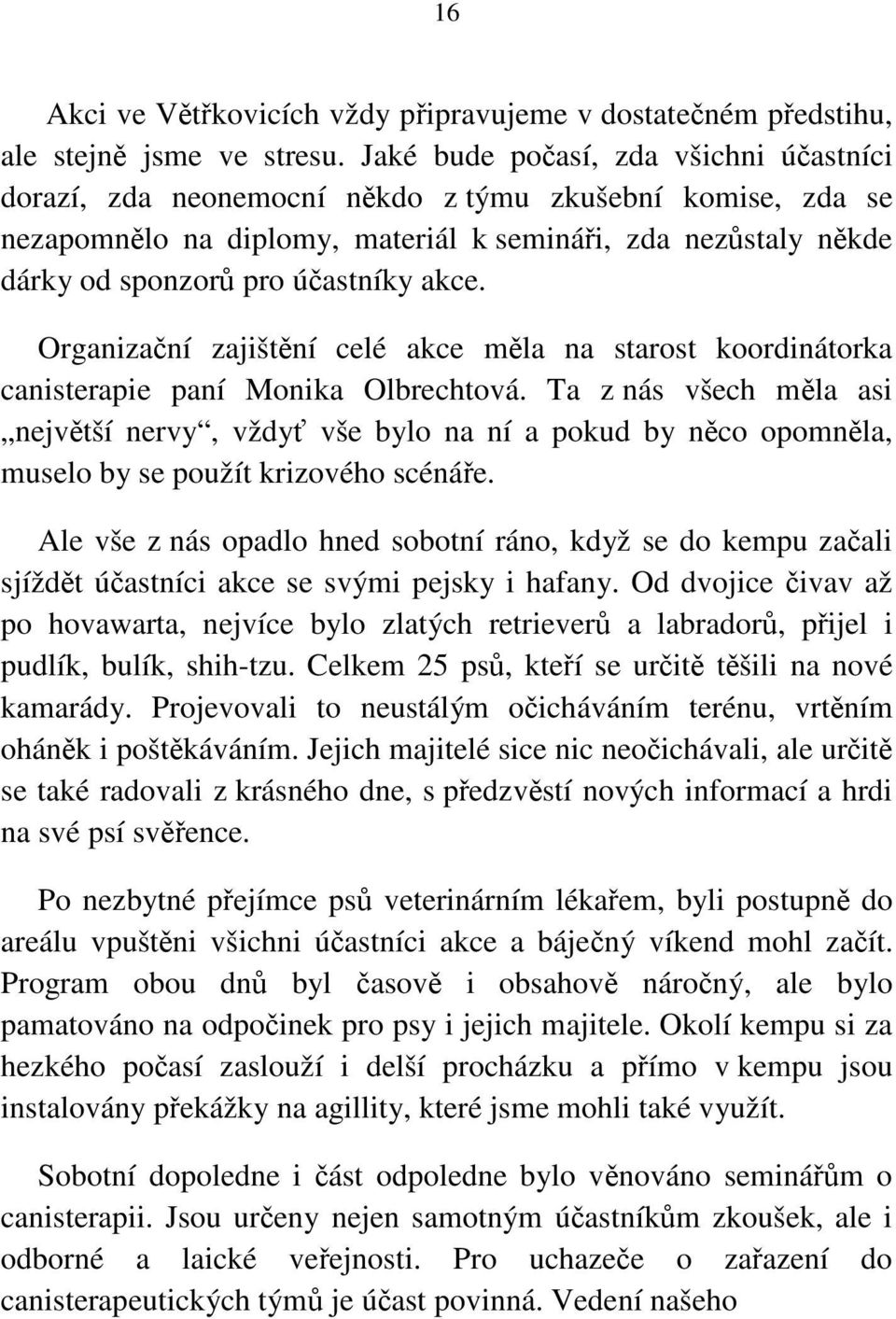 akce. Organizační zajištění celé akce měla na starost koordinátorka canisterapie paní Monika Olbrechtová.