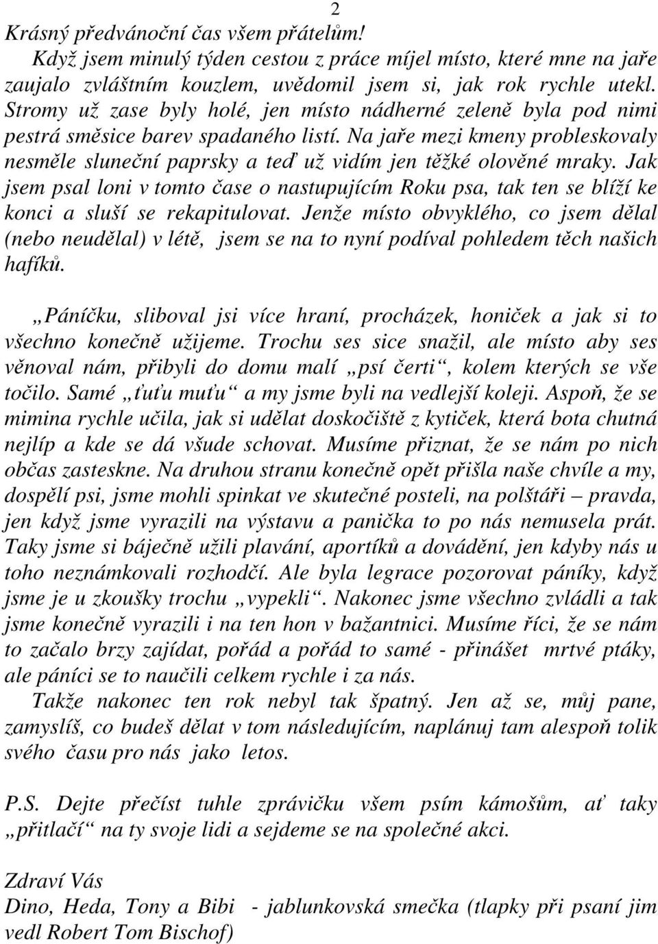 Na jaře mezi kmeny probleskovaly nesměle sluneční paprsky a teď už vidím jen těžké olověné mraky.