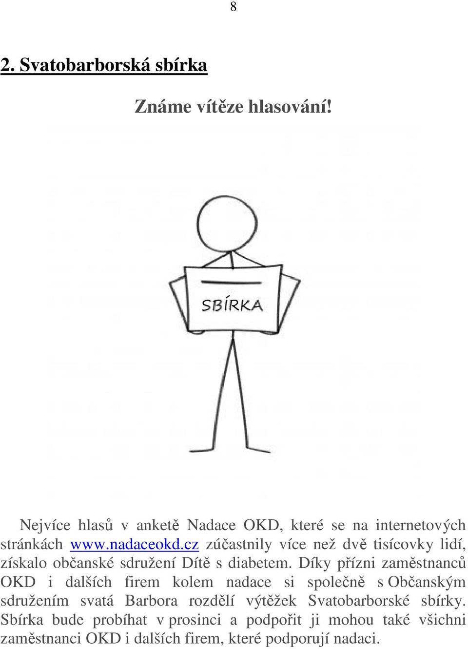 cz zúčastnily více než dvě tisícovky lidí, získalo občanské sdružení Dítě s diabetem.