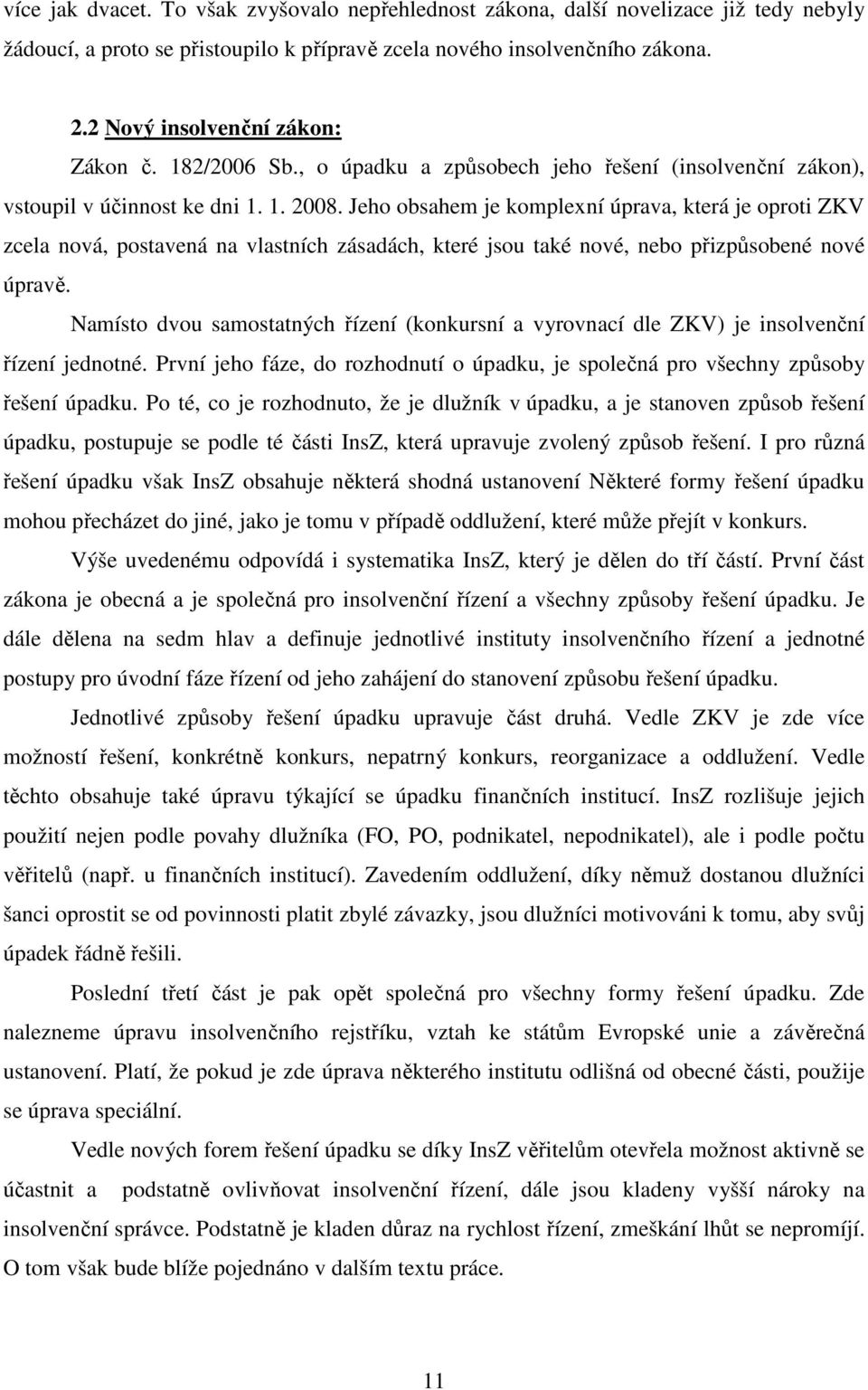 Jeho obsahem je komplexní úprava, která je oproti ZKV zcela nová, postavená na vlastních zásadách, které jsou také nové, nebo přizpůsobené nové úpravě.