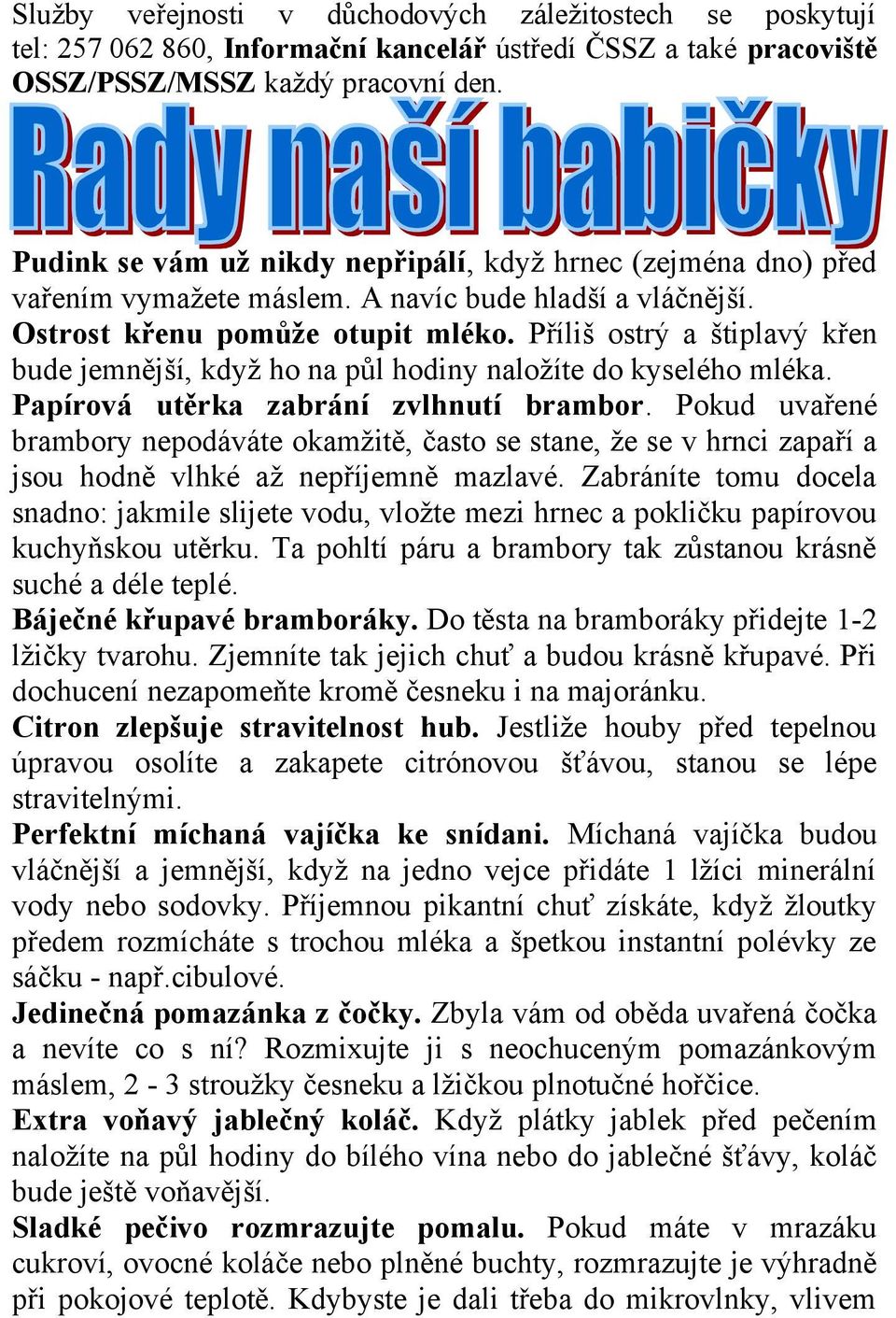 Příliš ostrý a štiplavý křen bude jemnější, když ho na půl hodiny naložíte do kyselého mléka. Papírová utěrka zabrání zvlhnutí brambor.