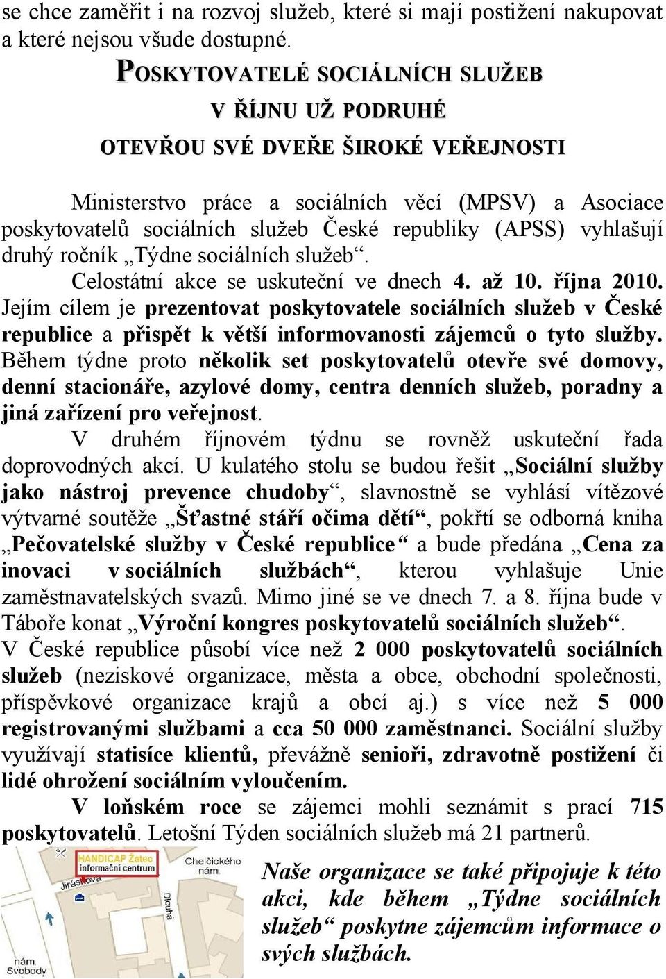 vyhlašují druhý ročník Týdne sociálních služeb. Celostátní akce se uskuteční ve dnech 4. až 10. října 2010.