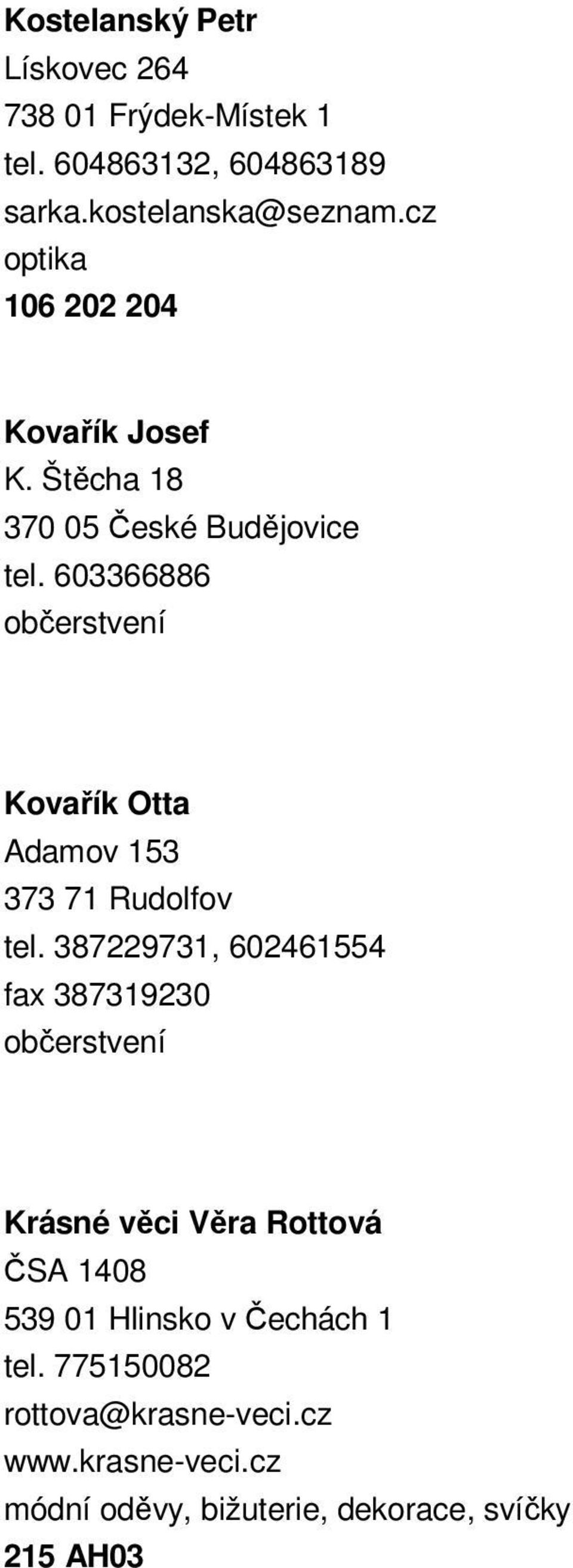 603366886 Kovařík Otta Adamov 153 373 71 Rudolfov tel.