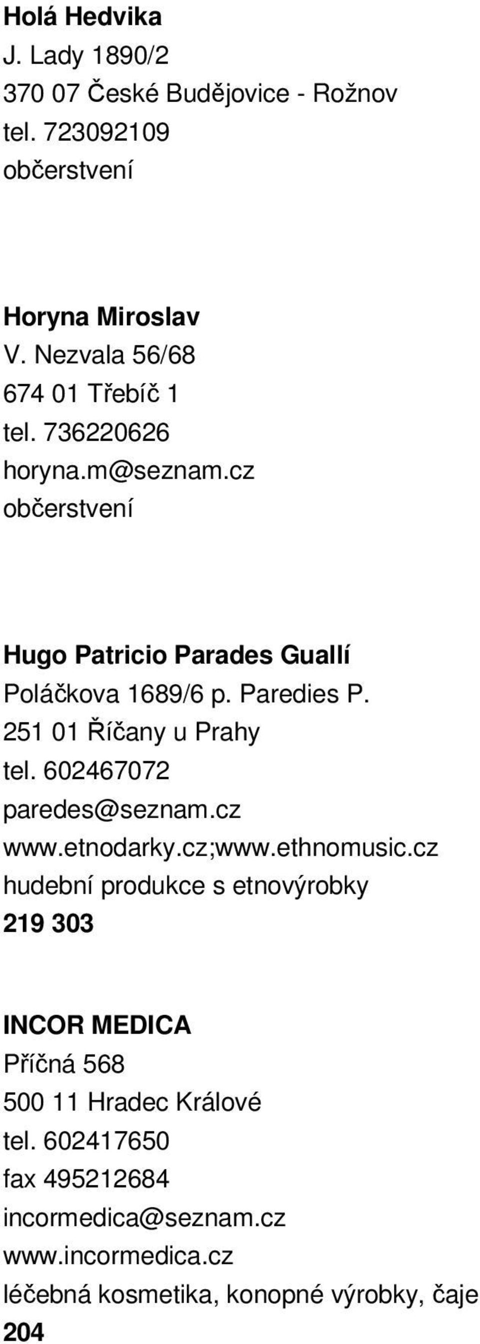 251 01 Říčany u Prahy tel. 602467072 paredes@seznam.cz www.etnodarky.cz;www.ethnomusic.