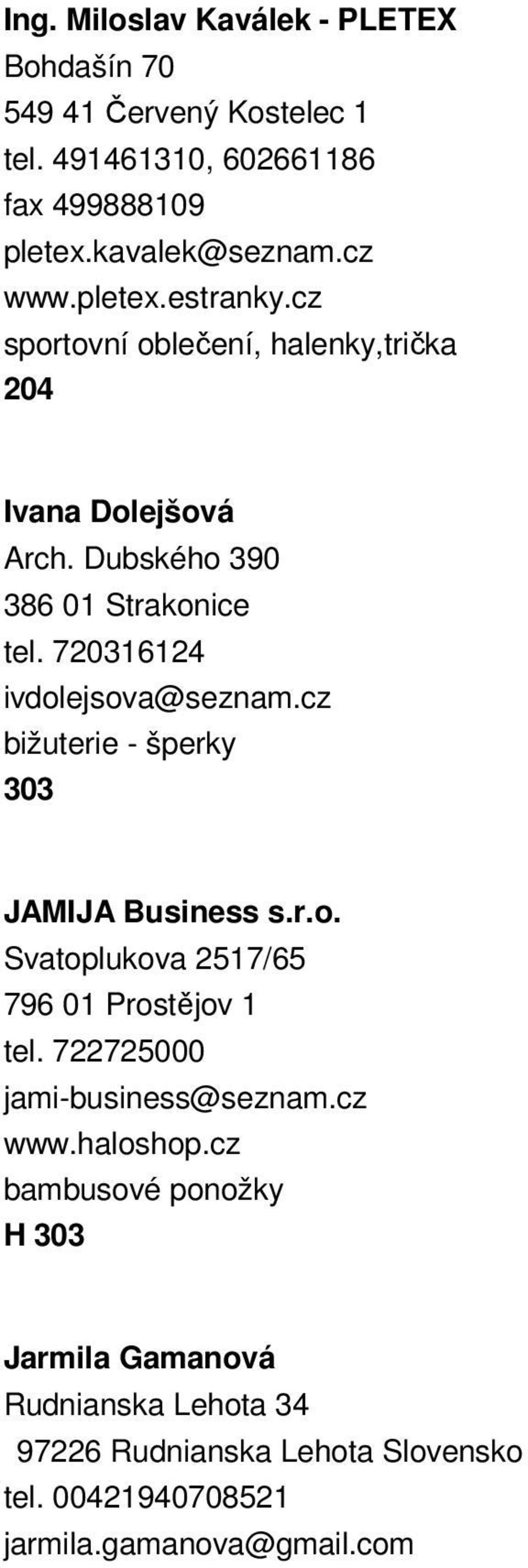 720316124 ivdolejsova@seznam.cz bižuterie - šperky 303 JAMIJA Business s.r.o. Svatoplukova 2517/65 796 01 Prostějov 1 tel.