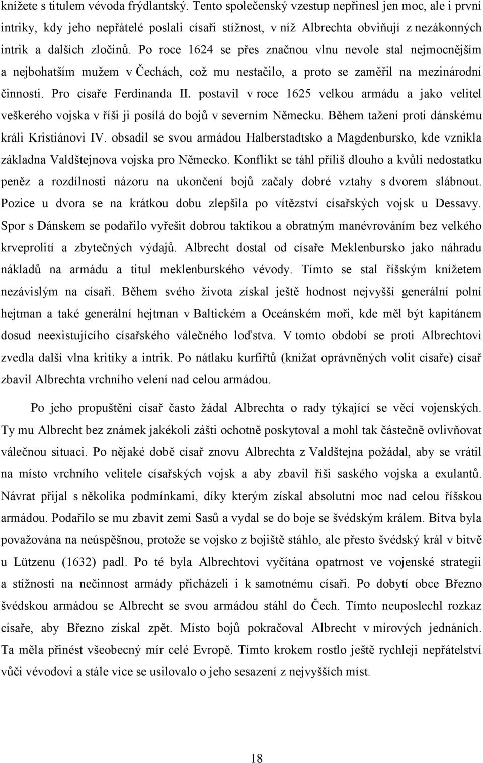 Po roce 1624 se přes značnou vlnu nevole stal nejmocnějším a nejbohatším mužem v Čechách, což mu nestačilo, a proto se zaměřil na mezinárodní činnosti. Pro císaře Ferdinanda II.