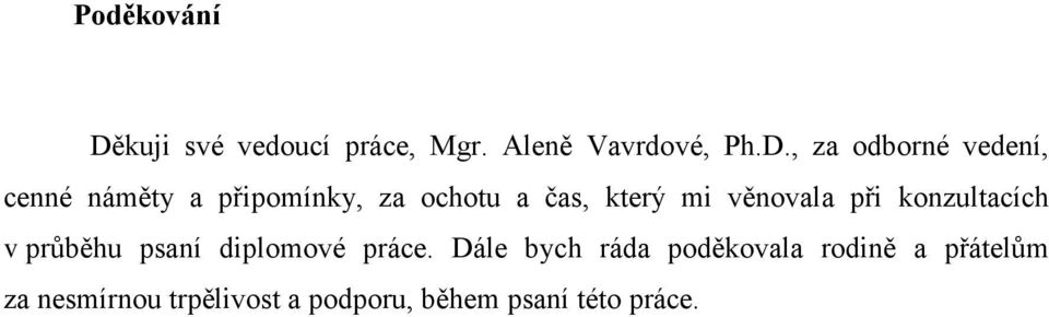 , za odborné vedení, cenné náměty a připomínky, za ochotu a čas, který mi