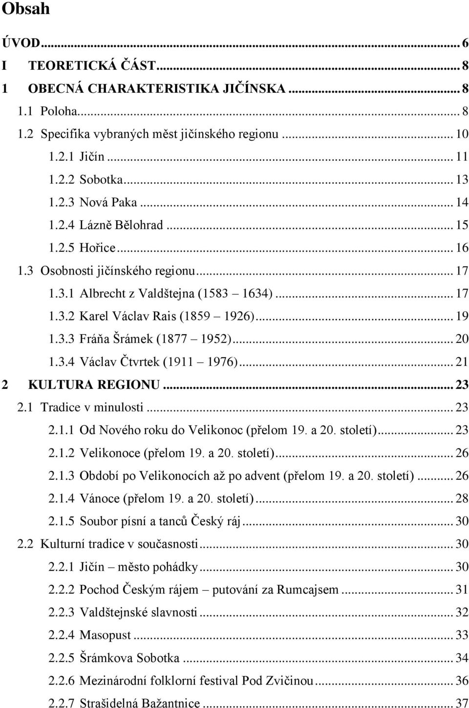 .. 20 1.3.4 Václav Čtvrtek (1911 1976)... 21 2 KULTURA REGIONU... 23 2.1 Tradice v minulosti... 23 2.1.1 Od Nového roku do Velikonoc (přelom 19. a 20. století)... 23 2.1.2 Velikonoce (přelom 19. a 20. století)... 26 2.