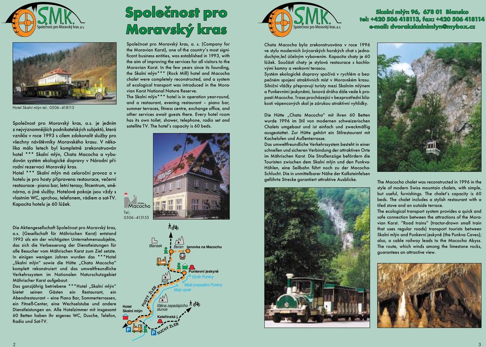 Hotel *** Skalní mlýn má celoroční provoz a v hotelu je pro hosty připravena restaurace, večerní restaurace - piano bar, letní terasy, fitcentrum, směnárna, a jiné služby.