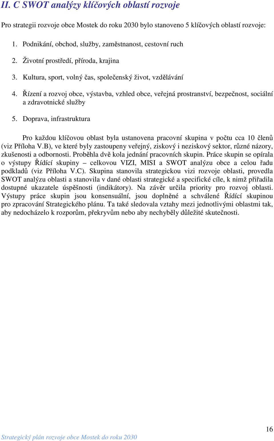 Řízení a rozvoj obce, výstavba, vzhled obce, veřejná prostranství, bezpečnost, sociální a zdravotnické služby 5.