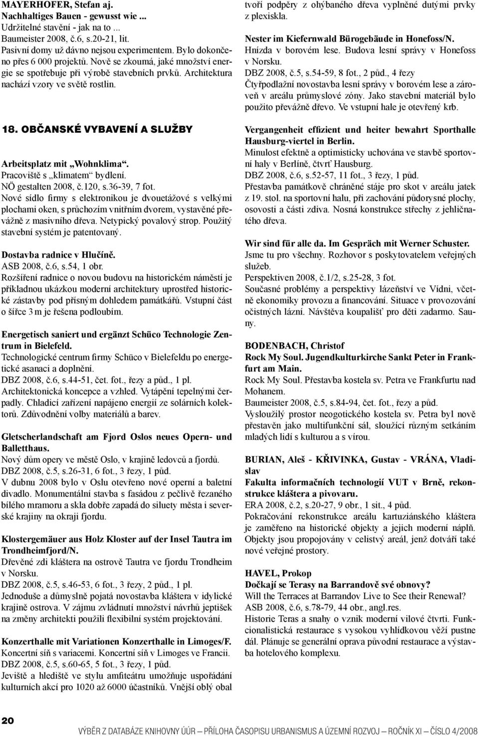 OBČANSKÉ VYBAVENÍ A SLUŽBY Arbeitsplatz mit Wohnklima. Pracoviště s klimatem bydlení. NÖ gestalten 2008, č.120, s.36-39, 7 fot.