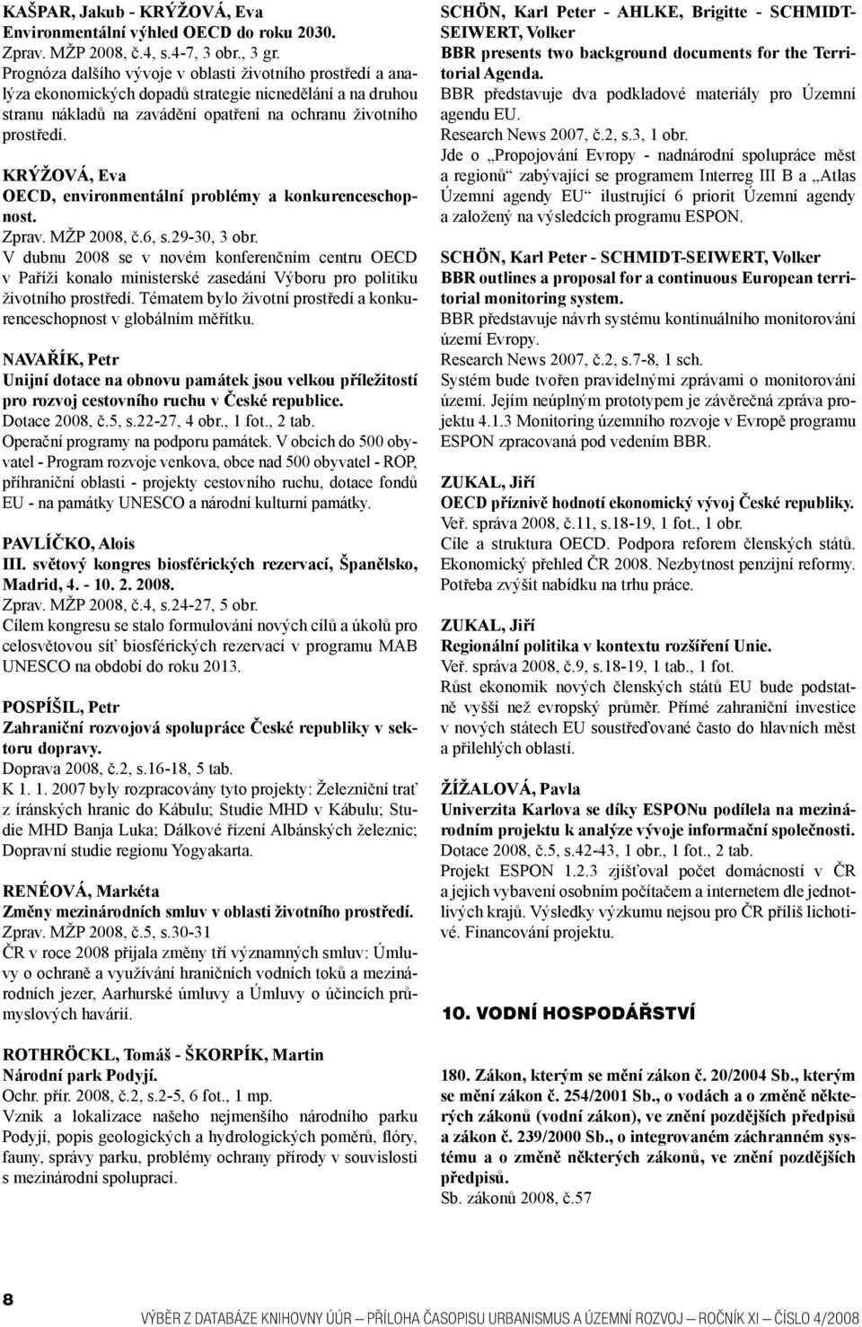 KRÝŽOVÁ, Eva OECD, environmentální problémy a konkurenceschopnost. Zprav. MŽP 2008, č.6, s.29-30, 3 obr.