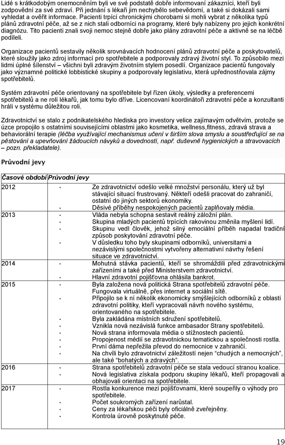 Pacienti trpící chronickými chorobami si mohli vybrat z několika typů plánů zdravotní péče, až se z nich stali odborníci na programy, které byly nabízeny pro jejich konkrétní diagnózu.