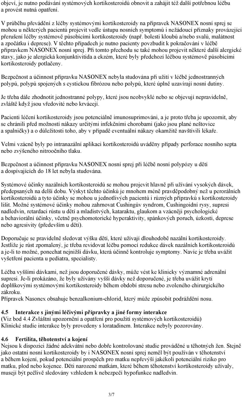 přerušení léčby systémově působícími kortikosteroidy (např. bolesti kloubů a/nebo svalů, malátnost a zpočátku i deprese).