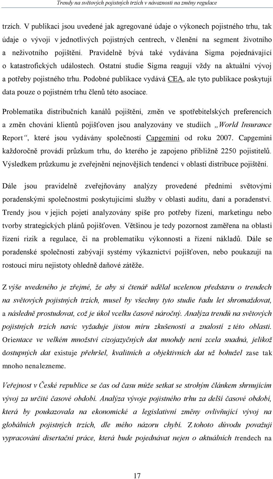 Podobné publikace vydává CEA, ale tyto publikace poskytují data pouze o pojistném trhu členů této asociace.