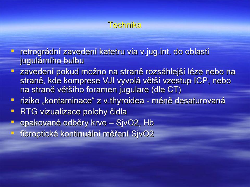 komprese VJI vyvolá větší vzestup ICP, nebo na straně většího foramen jugulare (dle CT) riziko