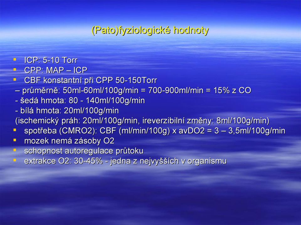 (ischemický práh: 20ml/100g/min, ireverzibilní změny: 8ml/100g/min) spotřeba (CMRO2): CBF (ml/min/100g) x