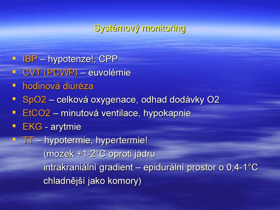 dodávky O2 EtCO2 minutová ventilace, hypokapnie EKG - arytmie TT